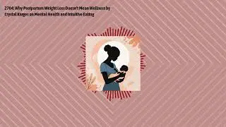 2704: Why Postpartum Weight Loss Doesn't Mean Wellness by Crystal Karges on Mental Health and...