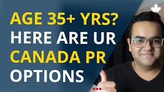 Canada PR options over the age of 35 yrs- Canada Immigration News, IRCC Updates Vlogs, Express Entry