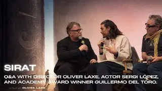 Sirat Q&A with director Oliver Laxe, actor Sergi L&oacute;pez, and Academy Award winner Guillermo del Toro