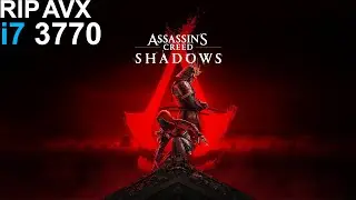 Assassin's Creed Shadows on i7 3770 - RIP AVX
