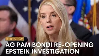 AG Pam Bondi Re-Opening Epstein Investigation | The View