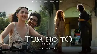 Tum Ho To Mashup | Amtee | Kamle | Qayde Se | Saiyaara | Metro In Dino  | Jaan Ban Gaye