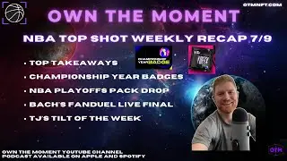 Own the Moment NBA Top Shot Podcast - E55 - 7/9 Weekly Recap & Championship Year Badges!