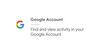Найти и просмотреть активность в вашем аккаунте Google