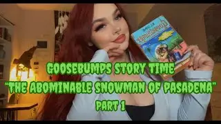 GOOSEBUMPS STORY TIME - The Abominable Snowman of Pasadena (Part 1)