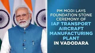 PM Modi lays foundation stone ceremony of IAF transport aircraft manufacturing plant in Vadodara