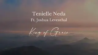 Tenielle Neda Ft. Joshua Leventhal - King of Grace (Lyric Video)