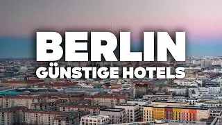 3 GUTE & GÜNSTIGE HOTELS IN BERLIN! Top Lage, überall in der Nähe!