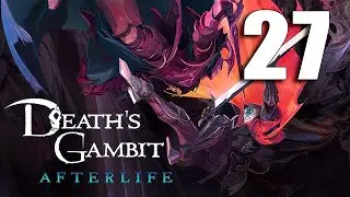 Death's Gambit: Afterlife - Let's Play Part 27: Corpse City of Ylnoth