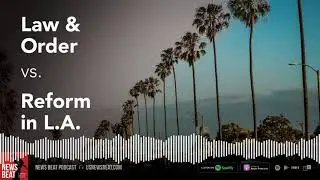 Law & Order vs. Reform in L.A.