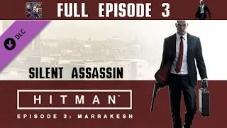 Hitman (2016) Episode 3 Silent Assassin Walkthrough - 