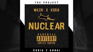 Kuria x Wazir - Nuclear (Prod. SaintBlunts)