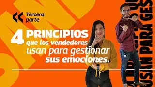 4 principios básicos que utilizan los vendedores para gestionar sus emociones. Ep #73 Parte tres.