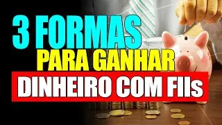3 PRINCIPAIS FORMAS DE GANHAR DINHEIRO COM FIIs