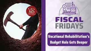 Fiscal Fridays: Vocational Rehabilitation&rsquo;s Budget Hole Gets Deeper