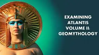 Examining Atlantis Volume II: Geomythology