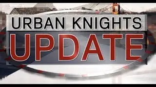 Urban Knights Update 4-29-19