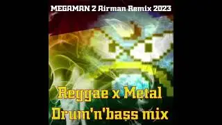 【MEGAMAN 2 Remix】 - AIR MAN Stage Reggae x Metal x Drum'n'bass mix／ロックマン2 エアーマン