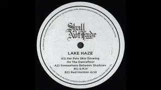 Lake Haze - Somewhere Between Shadows [Shall Not Fade SNF004]
