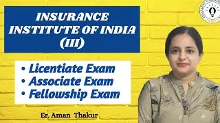 Licentiate Exam | Associate Exam | Fellowship Exam | Insurance Institute Of India | Er.Aman Thakur