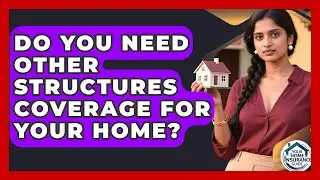 Do You Need Other Structures Coverage For Your Home? - Your Home Insurance Guide
