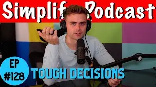 Tough Decisions | Simplify Podcast w/ Scott Hilse Ep.128
