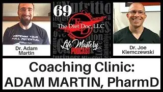 Life Mastery Podcast 69 - Coaching Clinic:  Adam Martin, PharmD