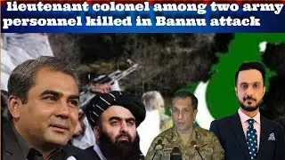 lieutenant colonel among two army personnel killed in Bannu attack