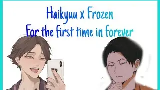 Haikyuu x frozen 2/?? |For the first time in forever|