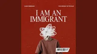 I Am an Immigrant