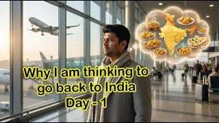 Why I am thinking to go back to India? What was the trigger point - Day 1