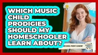 Which Music Child Prodigies Should My Homeschooler Learn About? - Homeschool Parent Academy