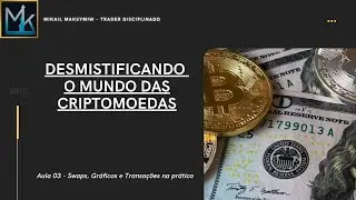 Aula 03 Swaps, Gr&aacute;ficos e Transa&ccedil;&otilde;es na pr&aacute;tica - S&eacute;rie: Desmistificando o mundo das criptomoedas