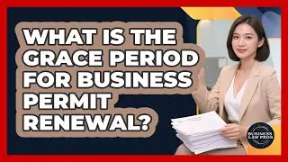 What Is The Grace Period For Business Permit Renewal? - Business Law Pros