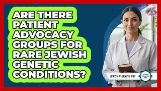Are There Patient Advocacy Groups For Rare Jewish Genetic Conditions?