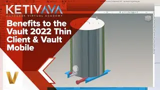Benefits to the Vault 2022 Thin Client & Vault Mobile | Autodesk Virtual Academy