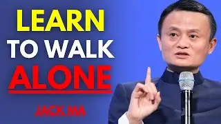 Why You Must Learn to Walk Alone To Succeed | Powerful Motivational Speech| Jack Ma Life Advice 2026