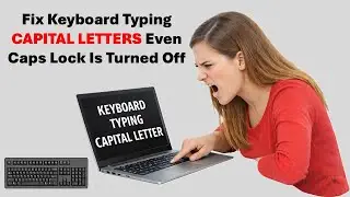 How to Fix Keyboard Typing Capital Letters Even Caps Lock Is Turned Off