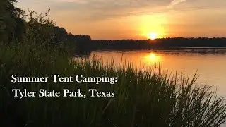 Summer Tent Camping:  Tyler State Park, Texas