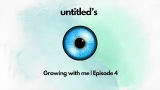 Untitled's | Growing With Me | Episode 4 🍀