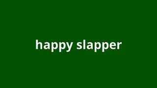 what is the meaning of happy slapper