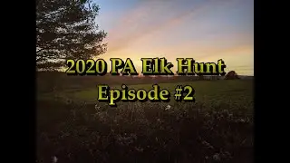 2020 PA Elk Hunt.....Episode #2