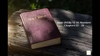 New Testament 01 - Matthew Chapters 27 - 28