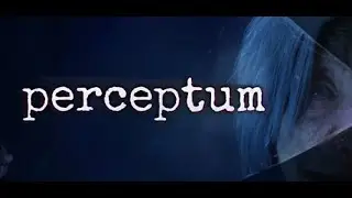 Perceptum Playtest Gameplay (There Is Someone Following You)