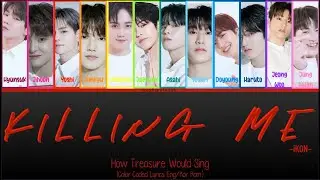 How Treasure Would Sing; Killing Me (iKON) Color Coded Lyrics (Korean Romanization Version)