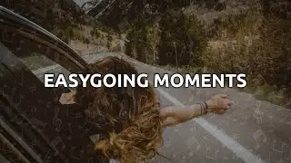 Easygoing Moments [Fun and Easy Music]