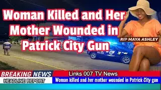 Woman k!lled and Her Mother Wounded in Patrick City Gun Attack