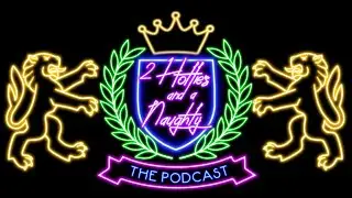 Two Hotties and a Naughty, Episode 33: Just Let Me Get Through This Sad Little Talk