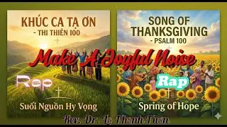 Psalm  100. Make A Joyful Noise  - Rap & Acoustic Version - Spring Of Hope Rev. Dr. L&ecirc; Th&agrave;nh Tuấn