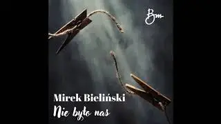 Mirek Bieliński - Nie było nas (official music)